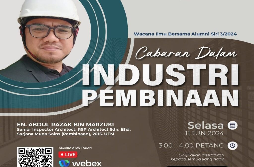 UTMSPACE WACANA ILMU BERSAMA ALUMNI SIRI 3/2024 : CABARAN DALAM INDUSTRI PEMBINAAN