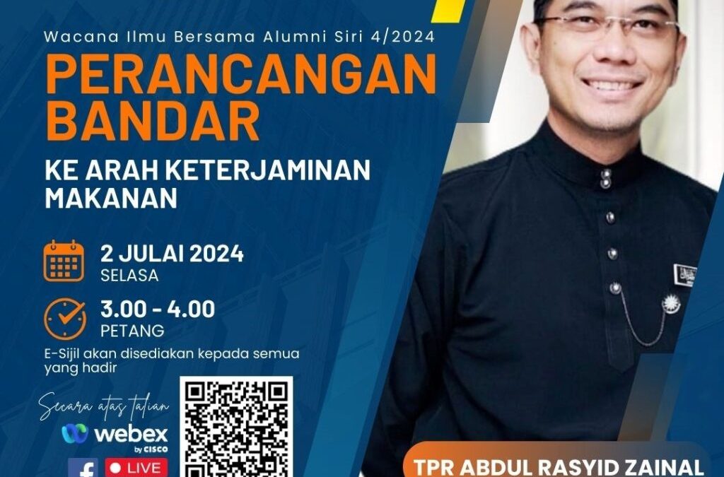 UTMSPACE WACANA ILMU BERSAMA ALUMNI SIRI 4/2024 : PERANCANGAN BANDAR KE ARAH KETERJAMINAN MAKANAN