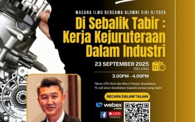 UTMSPACE WACANA ILMU BERSAMA ALUMNI SIRI 9/2025 DISEBALIK TABIR : KERJA KEJURUTERAAN DALAM INDUSTRI